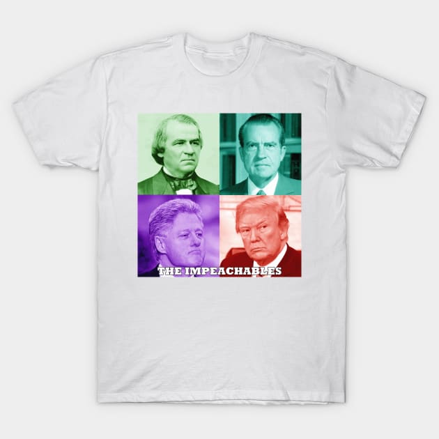 The Impeachables Pop Art - Presidents Andrew Johnson, Richard Nixon, Bill Clinton, and Donald Trump T-Shirt by Naves